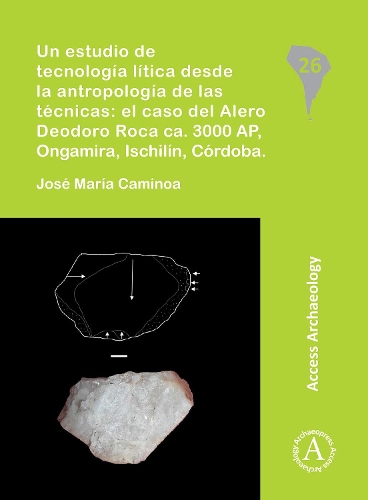 Бумажная книга «Un estudio de tecnología lítica desde la antropología de las técnicas: el caso del Alero Deodoro Roca ca. 3000 AP, Ongamira, Ischilín, Córdoba», автор Хосе Мария Каминоа - фото №1