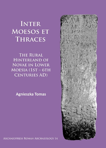 Бумажная книга «Inter Moesos et Thraces: The Rural Hinterland of Novae in Lower Moesia (1st – 6th Centuries AD)», автор Агнешка Томаш - фото №1