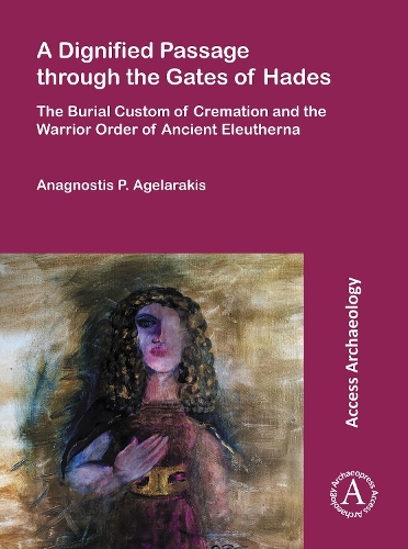 Бумажная книга «A Dignified Passage through the Gates of Hades: The Burial Custom of Cremation and the Warrior Order of Ancient Eleutherna», автор Анагностис П. Агеларакис - фото №1