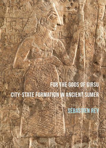 Бумажная книга «For the Gods of Girsu: City-State Formation in Ancient Sumer», автор Себастьян Рей - фото №1