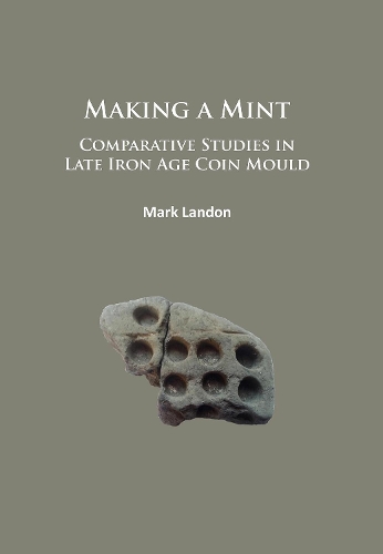 Бумажная книга «Making a Mint: Comparative Studies in Late Iron Age Coin Mould», автор Марк Лэндон - фото №1