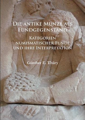 Бумажная книга «Die antike Münze als Fundgegenstand: Kategorien numismatischer Funde und ihre Interpretation», автор Гюнтер Э. Тюри - фото №1