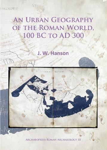 Бумажная книга «An Urban Geography of the Roman World, 100 BC to AD 300», автор Дж. В. Хэнсон - фото №1