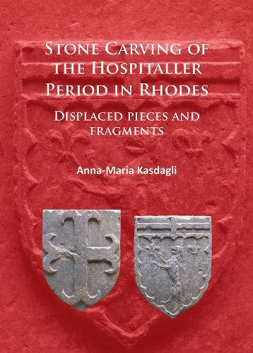 Бумажная книга «Stone Carving of the Hospitaller Period in Rhodes: Displaced pieces and fragments», автор Анна-Мария Касдагли - фото №1