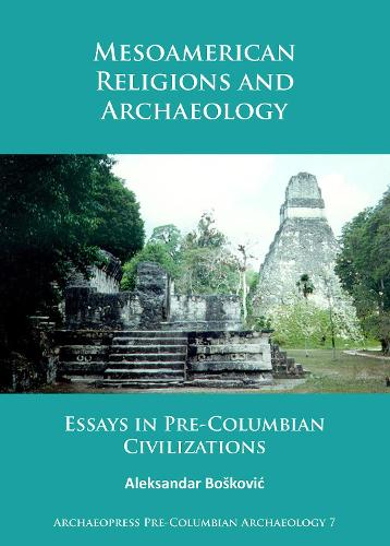 Бумажная книга «Mesoamerican Religions and Archaeology: Essays in Pre-Columbian Civilizations», автор Александр Бошкович - фото №1