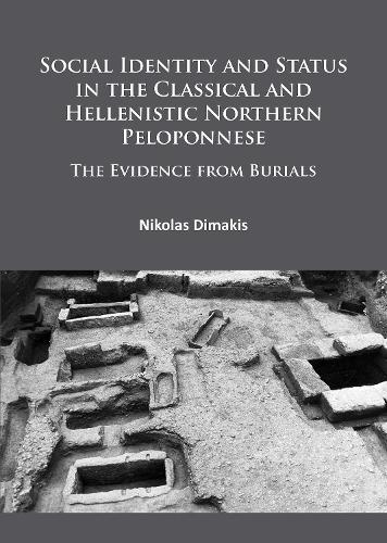 Бумажная книга «Social Identity and Status in the Classical and Hellenistic Northern Peloponnese: The Evidence from Burials», автор Николас Димакис - фото №1