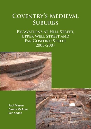 Бумажная книга «Coventry’s Medieval Suburbs: Excavations at Hill Street, Upper Well Street and Far Gosford Street 2003-2007», авторов Дэнни МакЭри, Иэн Соден, Пол Мейсон - фото №1
