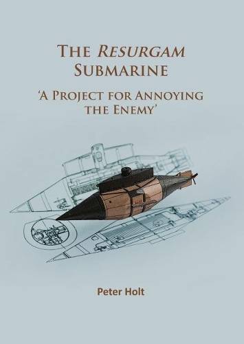 Бумажная книга «The Resurgam Submarine: ‘A Project for Annoying the Enemy’», автор Питер Холт - фото №1