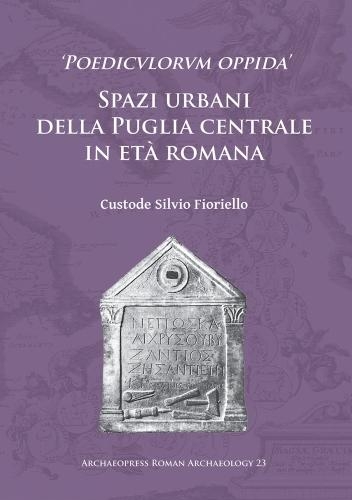 Бумажная книга «‘Poedicvlorvm oppida’: Spazi urbani della Puglia centrale in età romana», автор Кустод Сильвио Фьориелло - фото №1