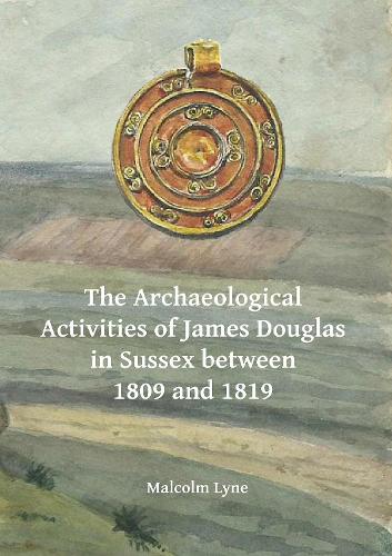 Бумажная книга «The Archaeological Activities of James Douglas in Sussex between 1809 and 1819», автор Малкольм Лайн - фото №1
