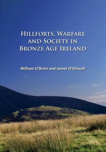 Паперова книга «Hillforts, Warfare and Society in Bronze Age Ireland», автор Джеймс О'Дрісколл - фото №1