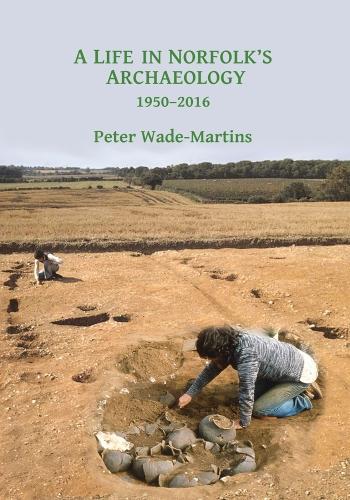 Бумажная книга «A Life in Norfolk's Archaeology: 1950-2016: Archaeology in an arable landscape», автор Питер Уэйд-Мартинс - фото №1