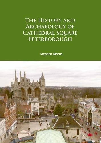 Бумажная книга «The History and Archaeology of Cathedral Square Peterborough», автор Стивен Моррис - фото №1