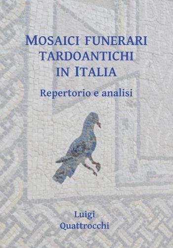 Бумажная книга «Mosaici funerari tardoantichi in Italia: Repertorio e analisi», автор Луиджи Кваттрокки - фото №1