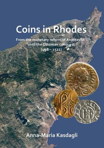 Бумажная книга «Coins in Rhodes: From the monetary reform of Anastasius I until the Ottoman conquest (498 - 1522)», автор Анна-Мария Касдагли - фото №1