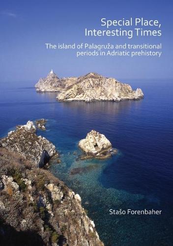 Бумажная книга «Special Place, Interesting Times: The island of Palagruža and transitional periods in Adriatic prehistory», автор Сташо Форенбахер - фото №1