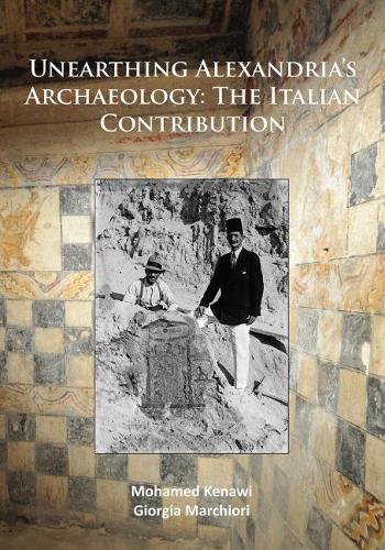 Паперова книга «Unearthing Alexandria’s Archaeology: The Italian Contribution», авторів Джорджа Марчіорі, Мохамед Кенаві - фото №1