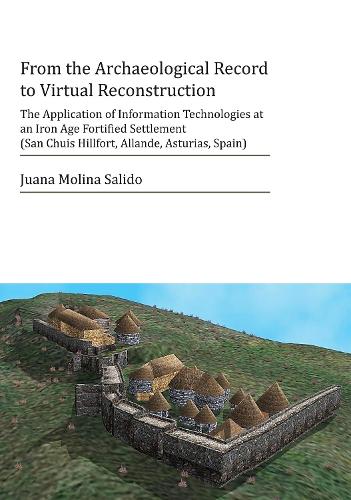 Paper book «From the Archaeological Record to Virtual Reconstruction: The Application of Information Technologies at an Iron Age Fortified Settlement (San Chuis Hillfort, Allande, Asturias, Spain)», author Juana Molina Salido - фото №1