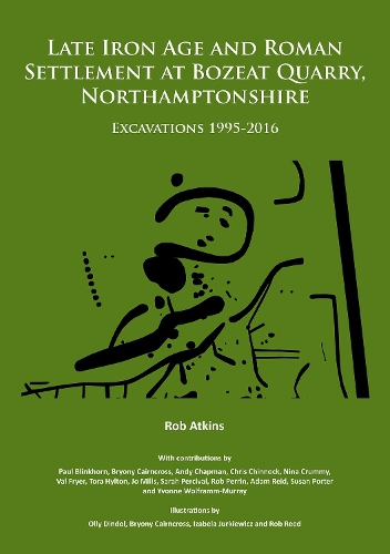 Бумажная книга «Late Iron Age and Roman Settlement at Bozeat Quarry, Northamptonshire: Excavations 1995-2016», автор Роб Аткинс - фото №1
