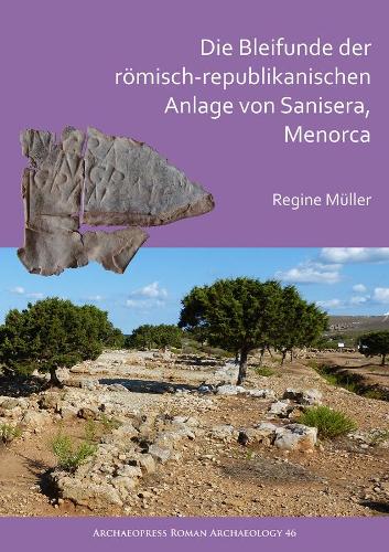 Бумажная книга «Die Bleifunde der römisch-republikanischen Anlage von Sanisera, Menorca: Archäologische und archäometrische Analyse», автор Реджин Мюллер - фото №1