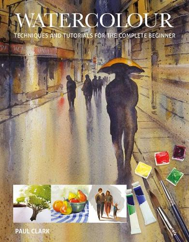 Бумажная книга «Watercolour: Techniques and Tutorials for the Complete Beginner», автор Пол Кларк - фото №1