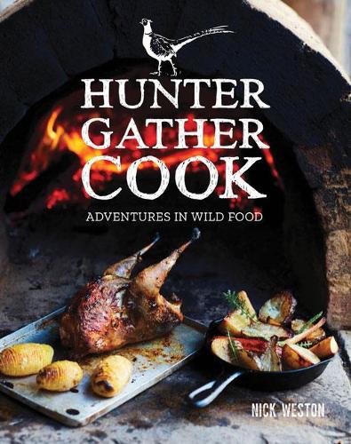 Паперова книга «Hunter Gather Cook: Adventures in Wild Food», автор Нік Вестон - фото №1
