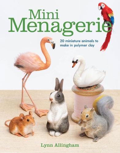 Паперова книга «Mini Menagerie: 20 Miniature Animals to Make in Polymer Clay», автор Лінн Аллінгем - фото №1