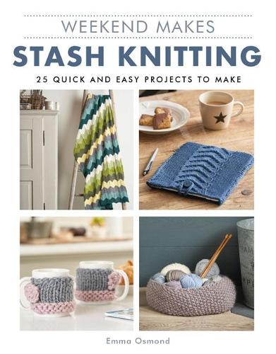 Паперова книга «Weekend Makes: Stash Knitting: 25 Quick and Easy Projects to Make», автор Емма Осмонд - фото №1