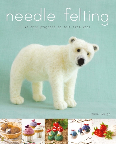 Паперова книга «Needle Felting: 20 Cute Projects to Felt From Wool», автор Емма Херіан - фото №1