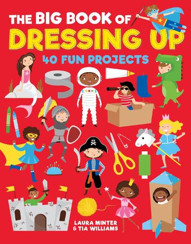 [object Object] «The Big Book of Dressing Up: 40 Fun Projects To Make With Kids», авторів Лора Мінтер, Тіа Вільямс - фото №1