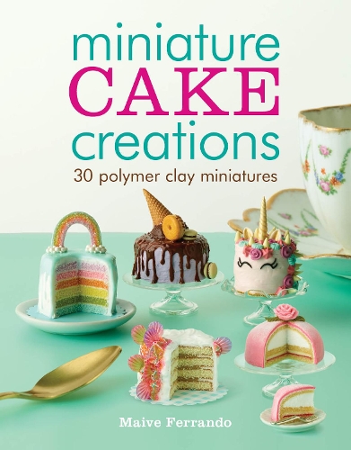 Бумажная книга «Miniature Cake Creations: 30 Polymer Clay Miniatures», автор Майв Феррандо - фото №1