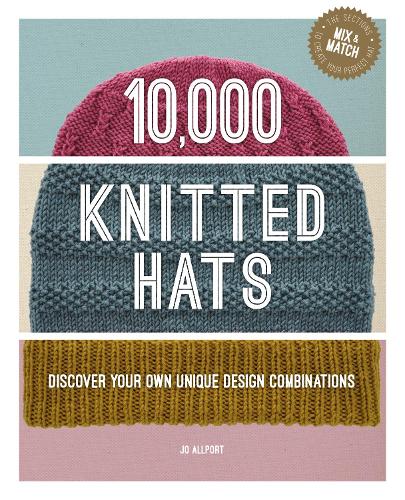 Бумажная книга «10,000 Knitted Hats: Discover Your Own Unique Design Combinations», автор Джо Оллпорт - фото №1