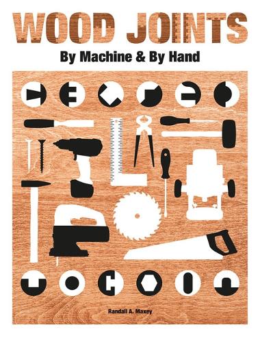 Паперова книга «Wood Joints by Machine & by Hand», автор Рендалл А. Максі - фото №1