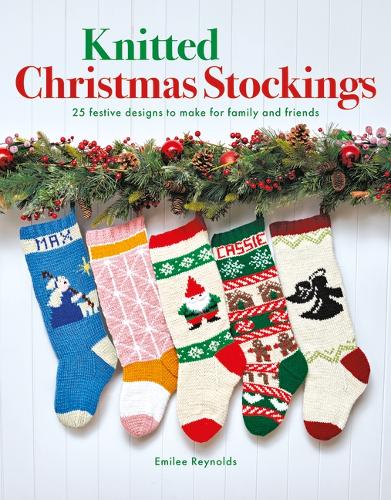 Бумажная книга «Knitted Christmas Stockings: 25 Festive Designs to Make for Family and Friends», автор Эмилия Рейнольдс - фото №1
