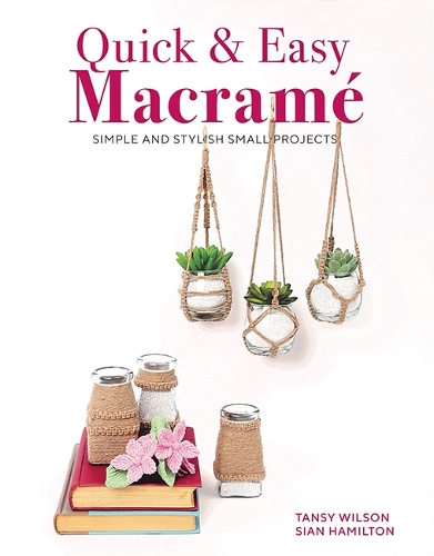 Бумажная книга «Quick & Easy Macramé: Simple and Stylist Small Projects», авторов Сиан Гамильтон, Танси Уилсон - фото №1