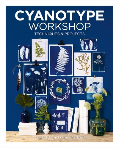 Бумажная книга «Cyanotype Workshop: Techniques & Projects», авторов Камилла Сулейроль, Мари Вендиттели - фото №1