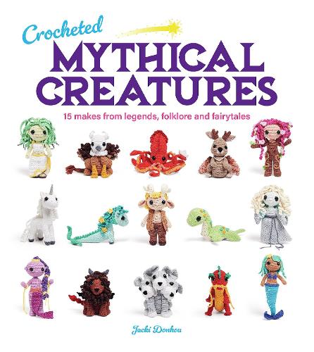 Паперова книга «Crocheted Mythical Creatures: 15 Makes from Legends, Folklore and Fairytales», автор Джекі Донхоу - фото №1