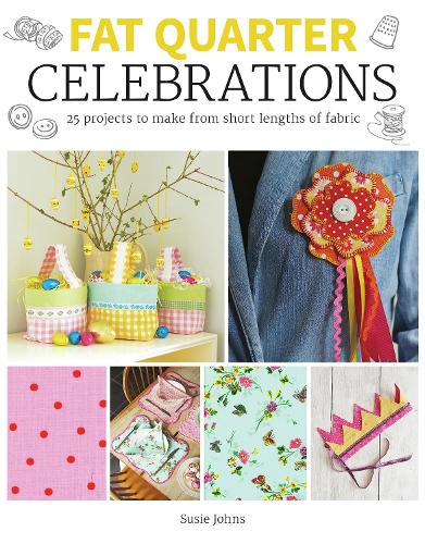 Паперова книга «Fat Quarter: Celebrations: 25 Projects to Make from Short Lengths of Fabric», автор Сьюзі Джонс - фото №1