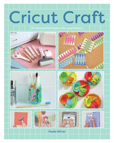 Паперова книга «Cricut Craft: 25 Beautiful Makes For Your Home», автор Паула Мілнер - фото №1