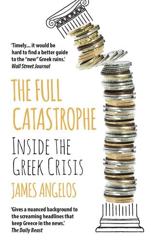 Паперова книга «The Full Catastrophe: Inside the Greek Crisis», автор Джеймс Ангелос - фото №1