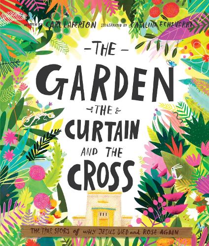 Бумажная книга «The Garden, the Curtain and the Cross Storybook: The true story of why Jesus died and rose again», автор Карл Лафертон - фото №1
