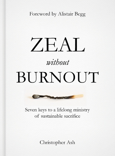 Бумажная книга «Zeal without Burnout: Seven keys to a lifelong ministry of sustainable sacrifice», автор Кристофер Эш - фото №1