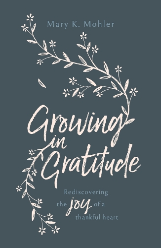 Бумажная книга «Growing in Gratitude: Rediscovering the Joy of a Thankful Heart», автор Мэри Молер - фото №1