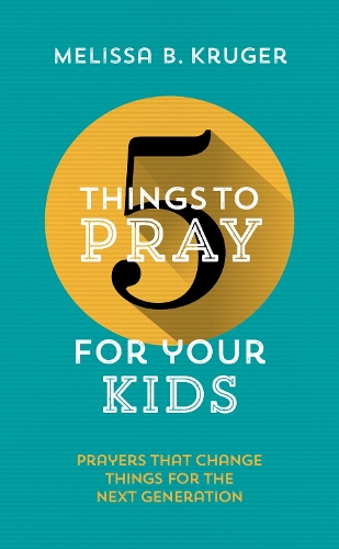 Бумажная книга «5 Things to Pray for Your Kids: Prayers that change things for the next generation», автор Мелисса Б. Крюгер - фото №1