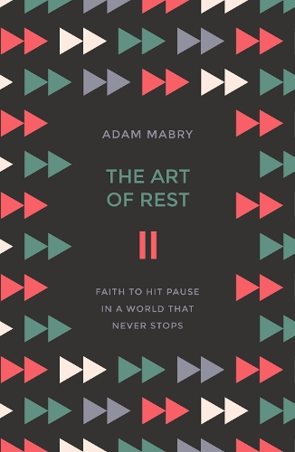 Паперова книга «The Art of Rest: Faith to hit pause in a world that never stops», автор Адам Мейбрі - фото №1