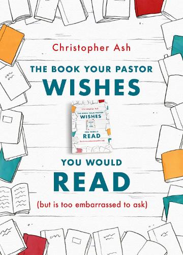 [object Object] «The Book Your Pastor Wishes You Would Read: (but is too embarrassed to ask)», автор Кристофер Эш - фото №1