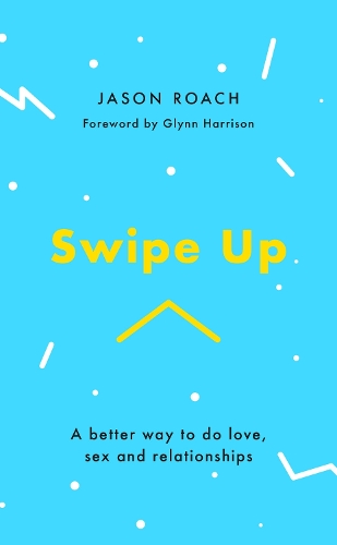 Бумажная книга «Swipe Up: A better way to do love, sex and relationships», автор Джейсон Роуч - фото №1