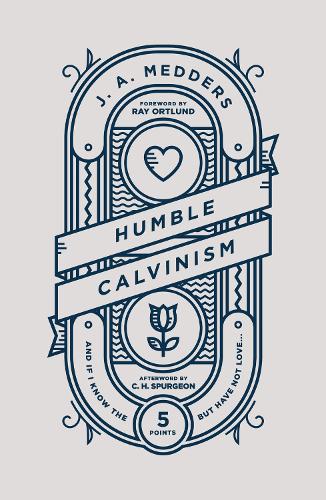 Бумажная книга «Humble Calvinism: And if I Know the Five Points, But Have Not Love ...», автор Дж. А. Меддерс - фото №1
