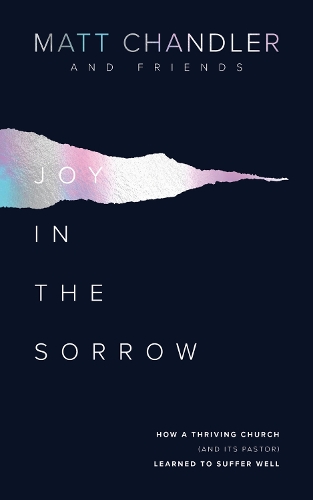 Бумажная книга «Joy in the Sorrow: How a Thriving Church (and its Pastor) Learned to Suffer Well», автор Мэтт Чандлер - фото №1