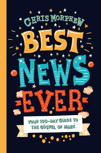 Бумажная книга «Best News Ever: Your 100-day guide to the Gospel of Mark», автор Крис Морфью - фото №1